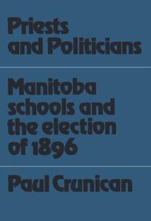 Priests and Politicians : Manitoba Schools and the Election of 1896