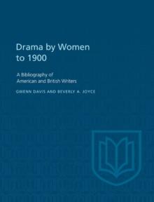 Drama by Women to 1900 : A Bibliography of American and British Writers