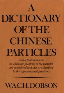 A Dictionary of the Chinese Particles : with a prolegomenon in which the problems of the particles are considered and they are classified by their grammatical functions