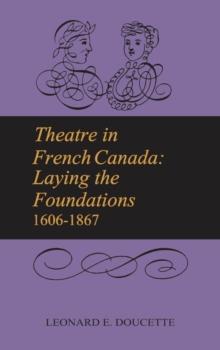 Theatre in French Canada : Laying the Foundations 1606-1867