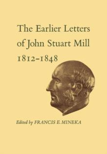 The Earlier Letters of John Stuart Mill 1812-1848 : Volumes XII-XIII