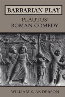 Barbarian Play: Plautus' Roman Comedy