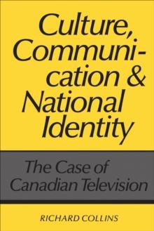 Culture, Communication and National Identity : The Case of Canadian Television