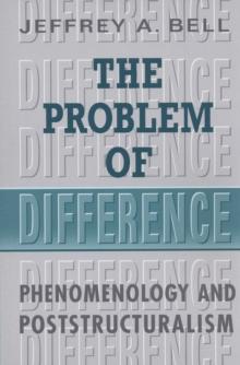 The Problem of Difference : Phenomenology and Poststructuralism