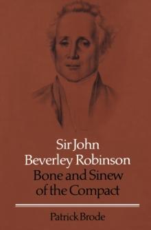 Sir John Beverley Robinson : Bone and Sinew of the Compact