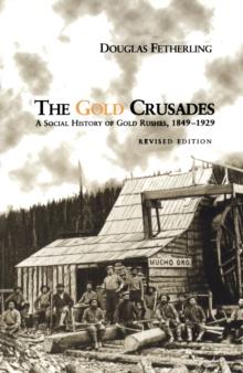 The Gold Crusades : A Social History of Gold Rushes, 1849-1929