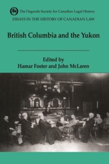 Essays in the History of Canadian Law : The Legal History of British Columbia and the Yukon