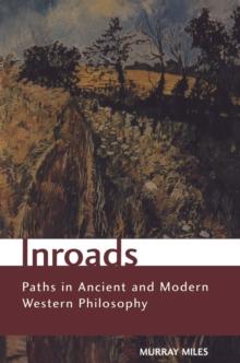 Inroads : Paths in Ancient and Modern Western Philosophy