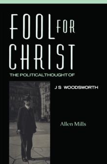 Fool For Christ : The Intellectual Politics of J.S. Woodsworth