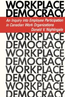 Workplace Democracy : An Inquiry into Employee Participation in Canadian Work Organizations