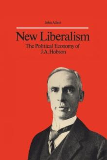 New Liberalism : The Political Economy of J.A. Hobson