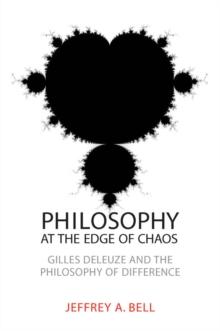 Philosophy at the Edge of Chaos : Gilles Deleuze and the Philosophy of Difference