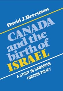 Canada and the Birth of Israel : A Study in Canadian Foreign Policy