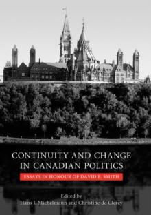 Continuity and Change in Canadian Politics : Essays in Honour of David E. Smith