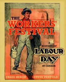 The Workers' Festival : A History of Labour Day in Canada