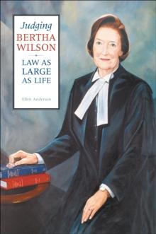 Judging Bertha Wilson : Law as Large as Life