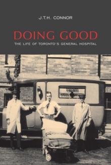 Doing Good : The Life of Toronto's General Hospital