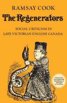 The Regenerators : Social Criticism in Late Victorian English Canada