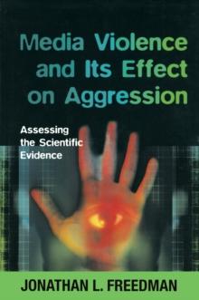 Media Violence and its Effect on Aggression : Assessing the Scientific Evidence