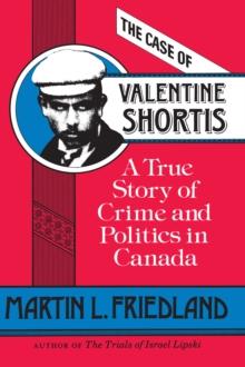 The Case of Valentine Shortis : A True Story of Crime and Politics in Canada