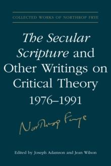 The Secular Scripture and Other Writings on Critical Theory, 1976-1991