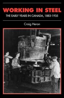 Working in Steel : The Early Years in Canada, 1883-1935