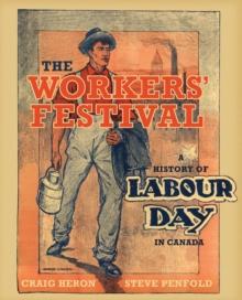 The Workers' Festival : A History of Labour Day in Canada