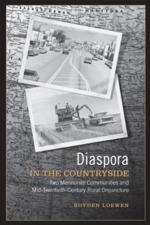 Diaspora in the Countryside : Two Mennonite Communities and Mid-Twentieth Century Rural Disjuncture