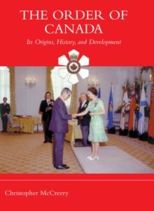 The Order of Canada : Its Origins, History, and Developments