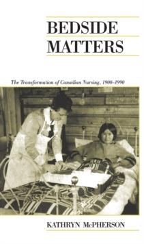 Bedside Matters : The Transformation of Canadian Nursing, 1900-1990