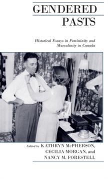 Gendered Pasts : Historical Essays in Femininity and Masculinity in Canada