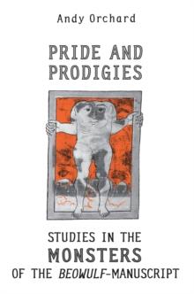 Pride and Prodigies : Studies in the Monsters of the Beowulf Manuscript