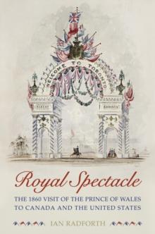 Royal Spectacle : The 1860 Visit of the Prince of Wales to Canada and the United States