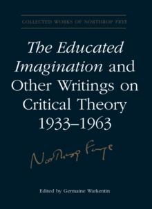 The Educated Imagination and Other Writings on Critical Theory 1933-1963