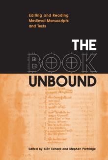 The Book Unbound : Editing and Reading Medieval Manuscripts and Texts