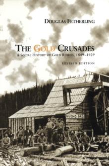 The Gold Crusades : A Social History of Gold Rushes, 1849-1929