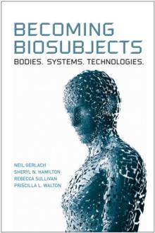 Becoming Biosubjects : Bodies. Systems. Technology.