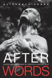 After Words : Suicide and Authorship in Twentieth-Century Italy