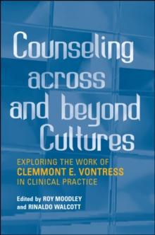 Counseling Across and Beyond Cultures : Exploring the Work of Clemmont E. Vontress in Clinical Practice