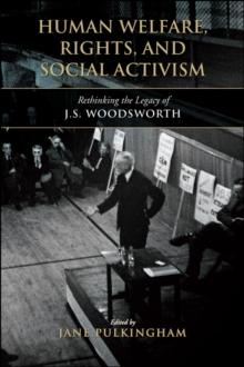 Human Welfare, Rights, and Social Activism : Rethinking the Legacy of J.S. Woodsworth