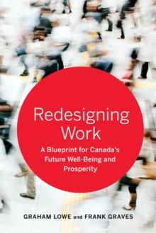 Redesigning Work : A Blueprint for Canada's Future Well-being and Prosperity