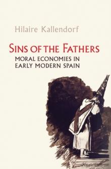 Sins of the Fathers : Moral Economies in Early Modern Spain