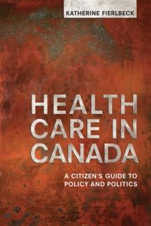 Health Care in Canada : A Citizen's Guide to Policy and Politics