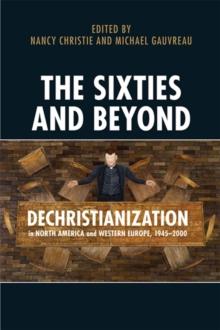 The Sixties and Beyond : Dechristianization in North America and Western Europe, 1945-2000