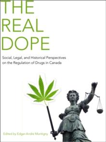 The Real Dope : Social, Legal, and Historical Perspectives on the Regulation of Drugs in Canada