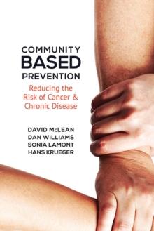 Community-Based Prevention : Reducing the Risk of Cancer and Chronic Disease