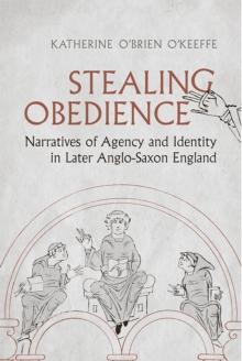 Stealing Obedience : Narratives of Agency and Identity in Later Anglo-Saxon England