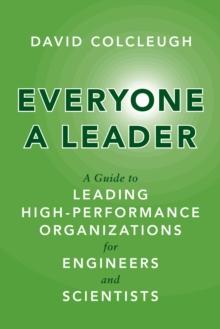 Everyone a Leader : A Guide to Leading High-Performance Organizations for Engineers and Scientists