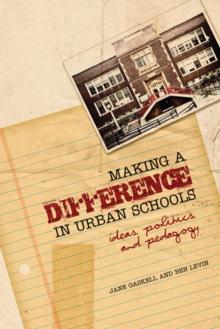 Making a Difference in Urban Schools : Ideas, Politics, and Pedagogy