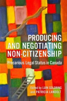 Producing and Negotiating Non-Citizenship : Precarious Legal Status in Canada